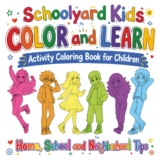 Schoolyard Kids COLOR and LEARN Activity Coloring Book for Children: Home, School and Neighborhood Tips
