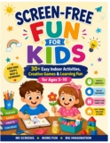 Screen-Free Fun for Kids: 30+ Easy Indoor Activities, Creative Games & Learning Fun for Ages 5–10