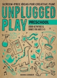 Unplugged Play: Preschool: 233 Activities & Games for Ages 3-5
