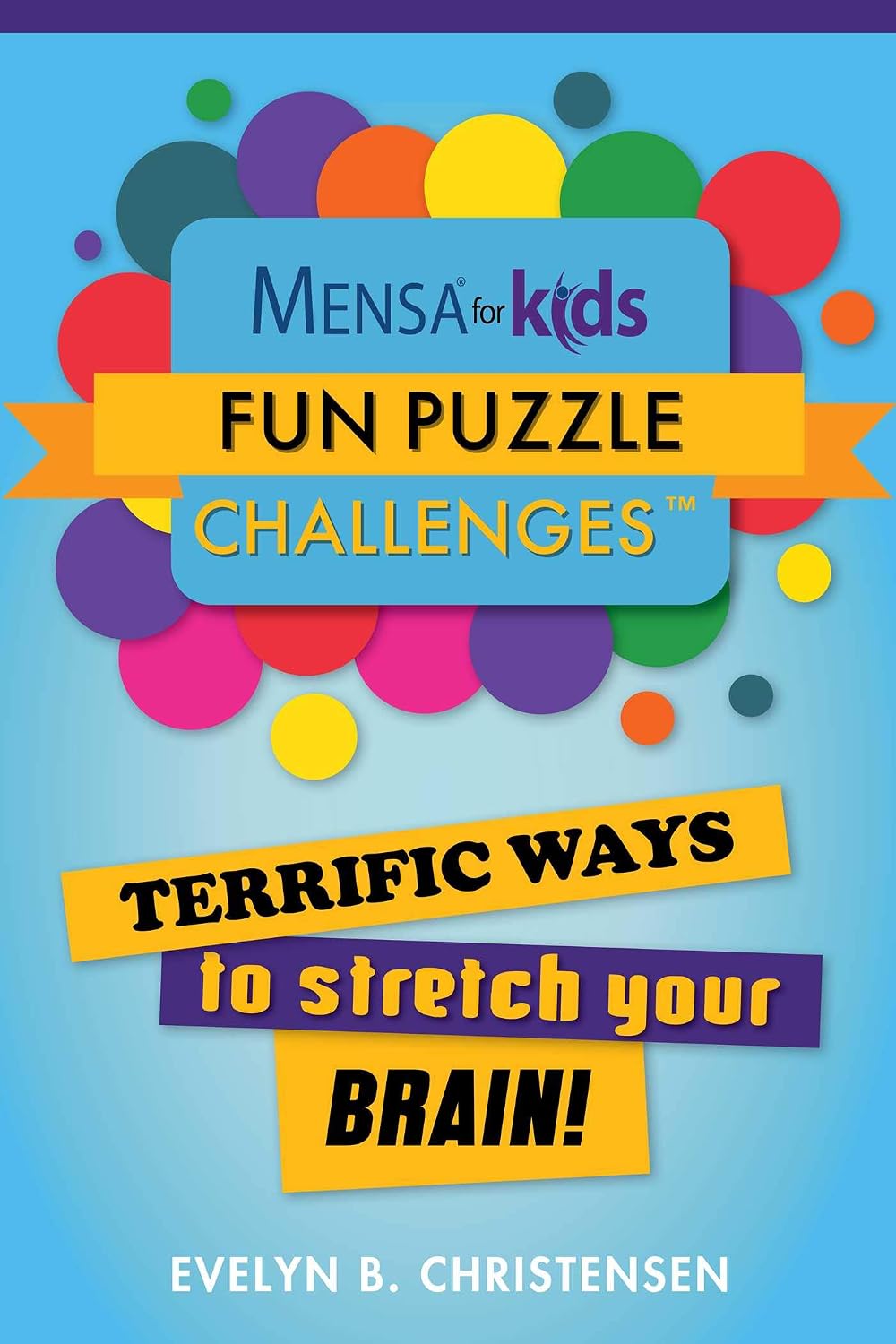 Mensa® for Kids: Fun Puzzle Challenges: Terrific Ways to Stretch Your Brain! (Mensa® Brilliant Brain Workouts)